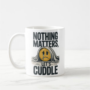 Ingenting spelar någon roll för Cuddle Mugg