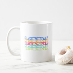 Ingenting spelar någon roll kaffemugg