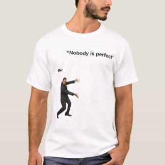 INGET ÄR PERFEKT MEME TSHIRT T SHIRT