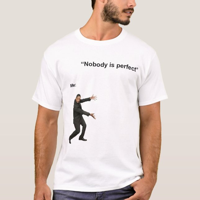 INGET ÄR PERFEKT MEME TSHIRT T SHIRT (Framsida)