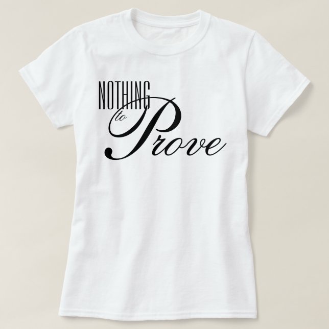 "Inget att Bevisa" estetisk skript affirmation T Shirt (Design framsida)