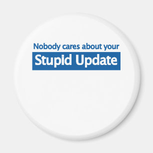 Inget att bry sig din dumma uppdatering magnet