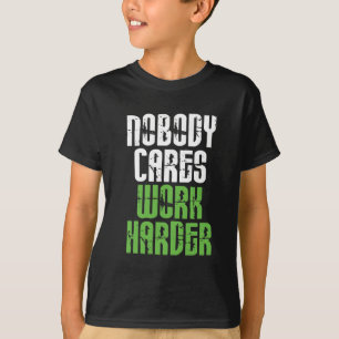 Inget att bry sig mer hård arbete t shirt