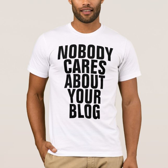 Inget att bry sig om din blogg tee shirt (Framsida)