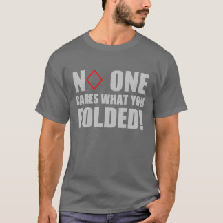 Inget att bry sig vad du vek! t-shirt