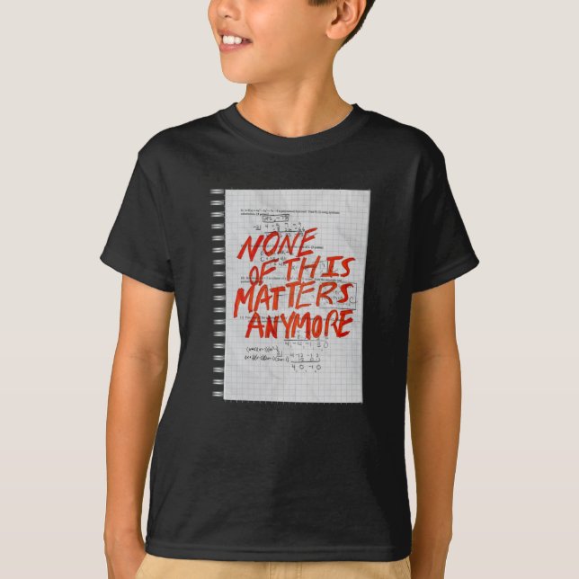 Inget av det här är längre - Math Homworking-etike T Shirt (Framsida)