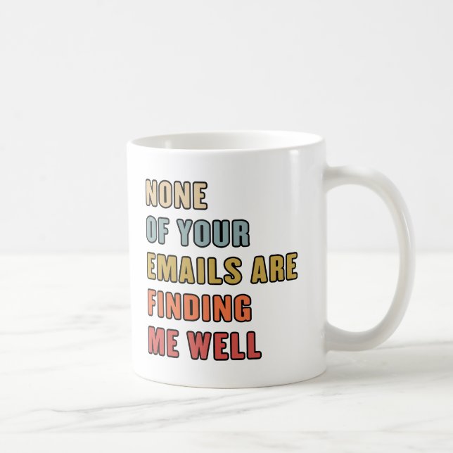 Inget av dina e-postmeddelanden är bra för mig kaffemugg (Höger)