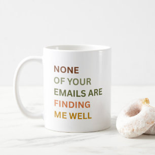 Inget av dina e-postmeddelanden hittar mig bra, Sa Kaffemugg