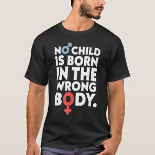 Inget barn föds i fel kroppssäck t shirt