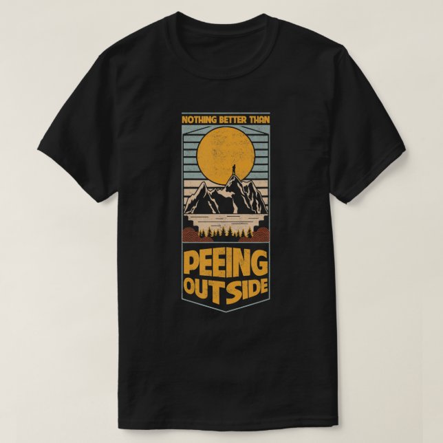 Inget bättre än att Peeing utomhus camping utomhus T Shirt (Design framsida)