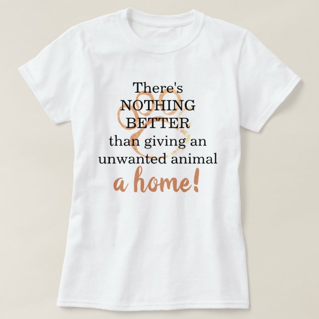 Inget bättre än en Home Pet-Rädding-offert T Shirt (Design framsida)