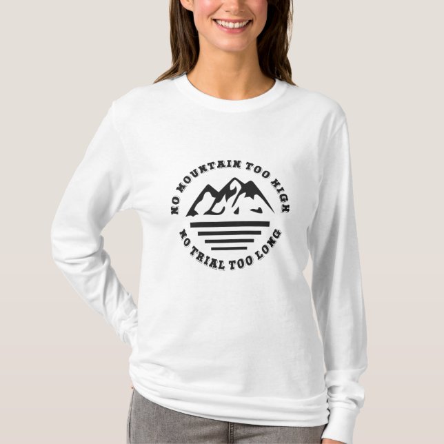 Inget berg för högt, ingen väg för lång t shirt (Framsida)