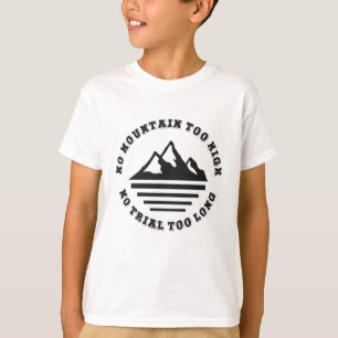 Inget berg för högt, ingen väg för lång t shirt