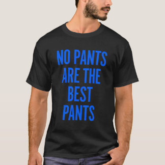 Inget Byxor är det bästa Byxor-roliga Joke Humor N T Shirt