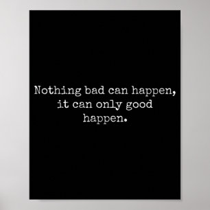Inget dåligt kan hända Det kan bara bra hända Quo Poster