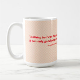 Inget dåligt kan hända. Det kan bara hända bra. Kaffemugg