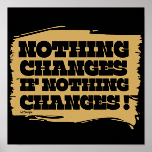 INGET FÖRÄNDRAR OM INGET FÖRÄNDRAR inspirationskäl Poster