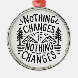 Inget förändras om inget ändrar motivationen julgransprydnad metall