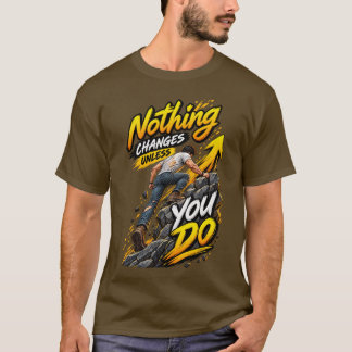 Inget Förändras Om Inte Du – Motiverande Klättring T Shirt