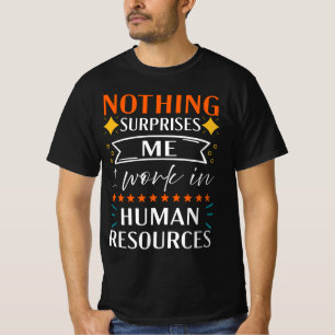 Inget förvånar mig att jag arbetar med mänskliga r t shirt