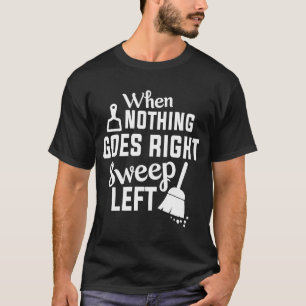 Inget går Höger Svep Lämnat hus Städning T Shirt