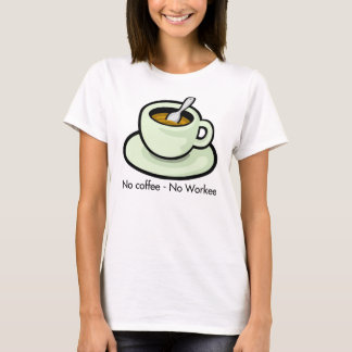Inget kaffe, ingen T-tröja för Workee kaffekopp T Shirt