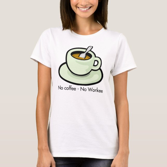 Inget kaffe, ingen T-tröja för Workee kaffekopp T Shirt (Framsida)