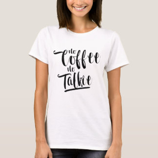 Inget kaffe ingen Talkie - grundläggande Tee Shirt