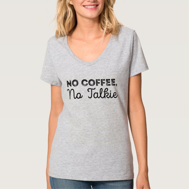 Inget kaffe, ingen Talkie. Tee Shirt (Framsida)