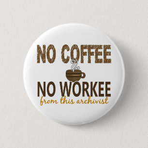 Inget kaffe ingen Workee arkivarie Knapp