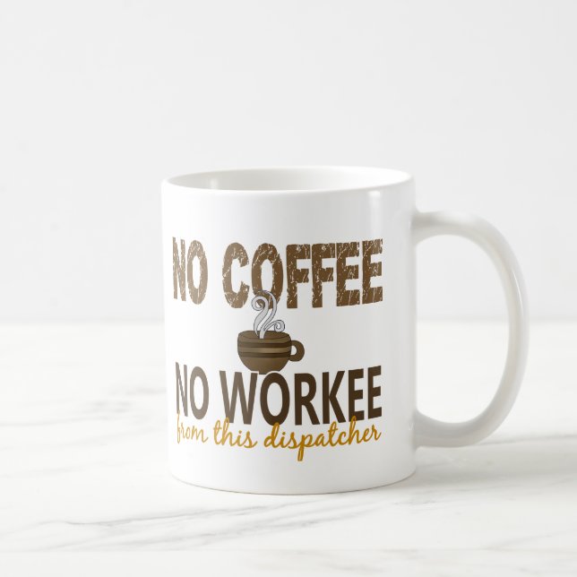 Inget kaffe ingen Workee Dispatcher Kaffemugg (Höger)