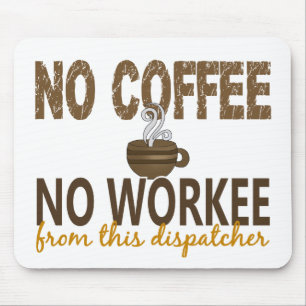 Inget kaffe ingen Workee Dispatcher Musmatta
