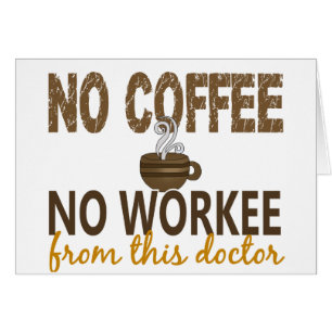 Inget kaffe ingen Workee doktor Hälsningskort