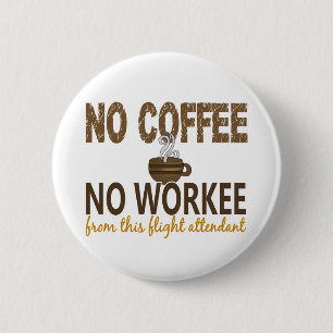 Inget kaffe ingen Workee flygvärdinna Knapp