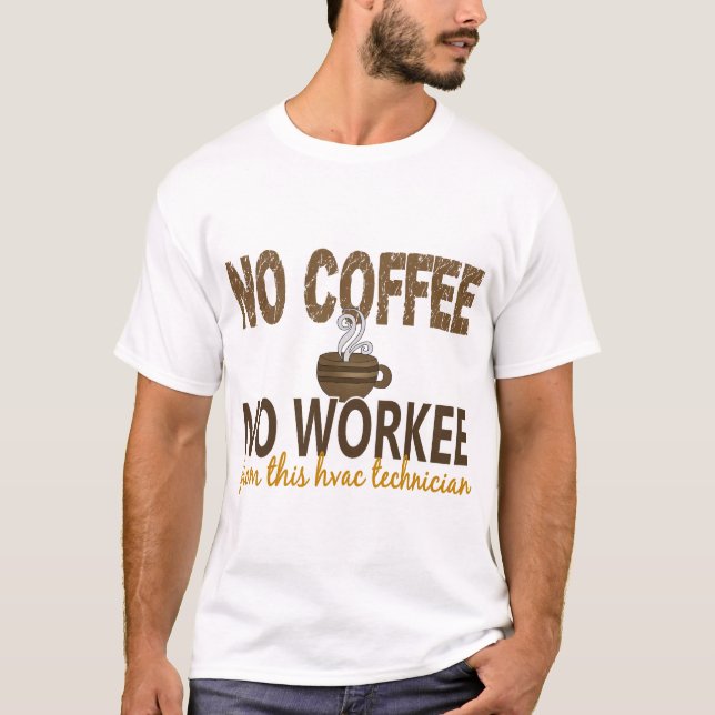 Inget kaffe ingen Workee HVAC-tekniker Tee (Framsida)