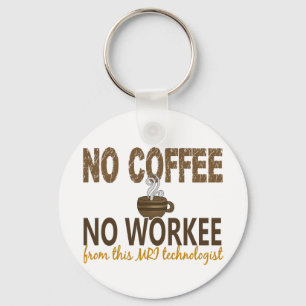 Inget kaffe ingen Workee MRI Technologist Nyckelring
