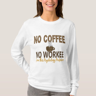 Inget kaffe ingen Workee psykologiprofessor T Shirt