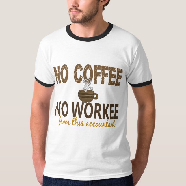 Inget kaffe ingen Workee revisor Tee Shirt (Framsida)