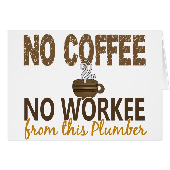 Inget kaffe ingen Workee rörmokare Hälsningskort (Framsidan Horizontal)