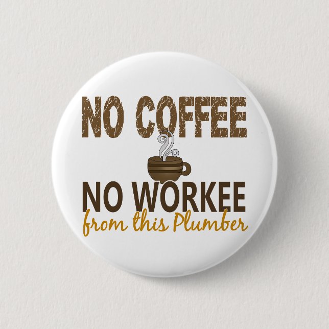 Inget kaffe ingen Workee rörmokare Knapp (Framsida)