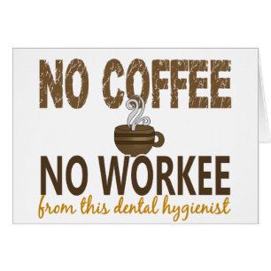 Inget kaffe ingen Workee tandhygienist Hälsningskort