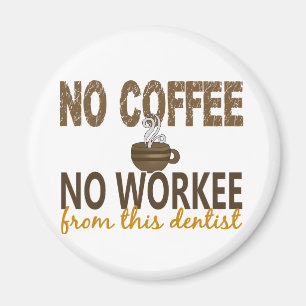 Inget kaffe ingen Workee tandläkare Magnet