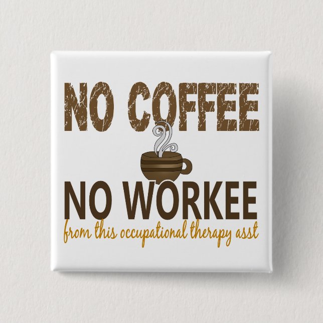 Inget kaffe ingen Workee yrkes- terapiassistent Knapp (Framsida)