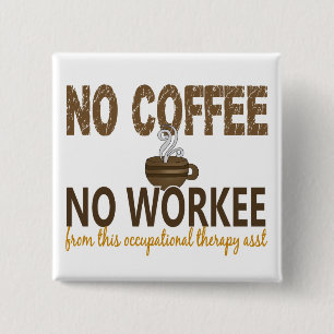 Inget kaffe ingen Workee yrkes- terapiassistent Knapp
