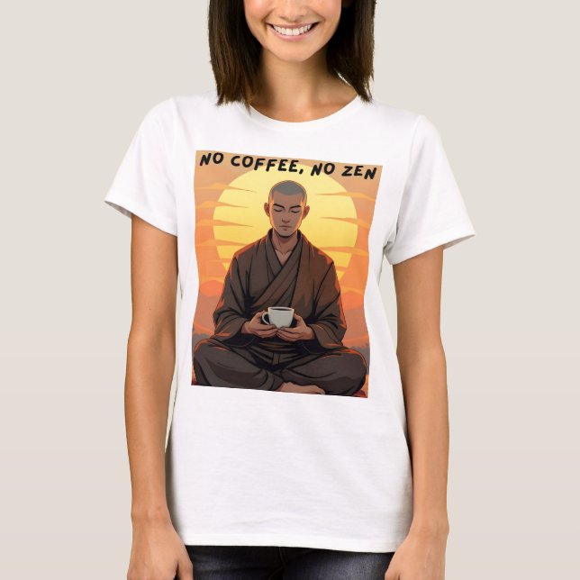 Inget kaffe, ingen Zen T Shirt (Framsida)