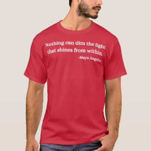 Inget kan dämpa ljuset som lyser inifrån t shirt