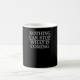 Inget kan stoppa det som kommer kaffemugg