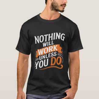 Inget kommer att fungera om du inte gör det. t shirt