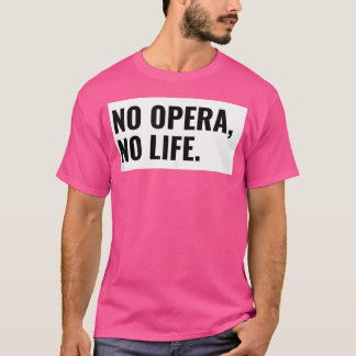 Inget opera liv. Opera Theater Gift T Shirt