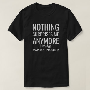 Inget överraskar mig längre.. Jag är assistent T Shirt